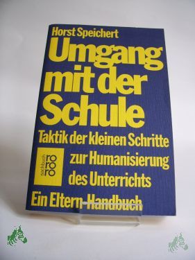Artikelbild 1 des Artikels “Umgang mit der Schule : Taktik d. kleinen Schritte zur Humanisierung d. Unterrichts ; e. Eltern-Handbuch / Horst Speichert “