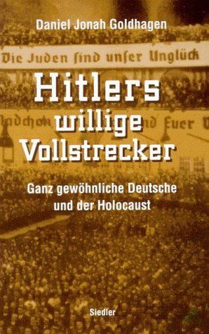 Product image 1 of the product “Hitlers willige Vollstrecker : ganz gewöhnliche Deutsche und der Holocaust / Daniel Jonah Goldhagen. Aus dem Amerikan. von Klaus Kochmann ”