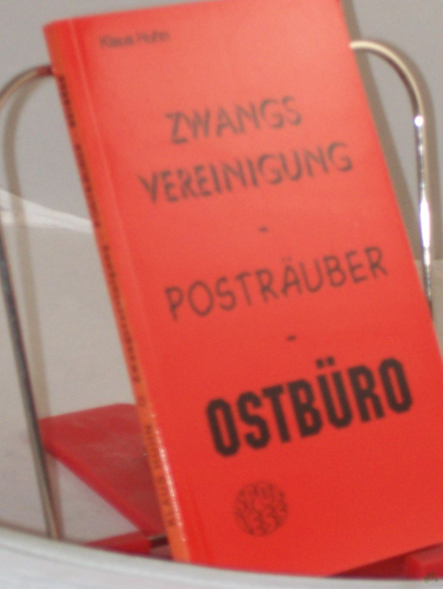 Product image 1 of the product “Zwangsvereinigung - Posträuber - Ostbüro / Klaus Huhn ”