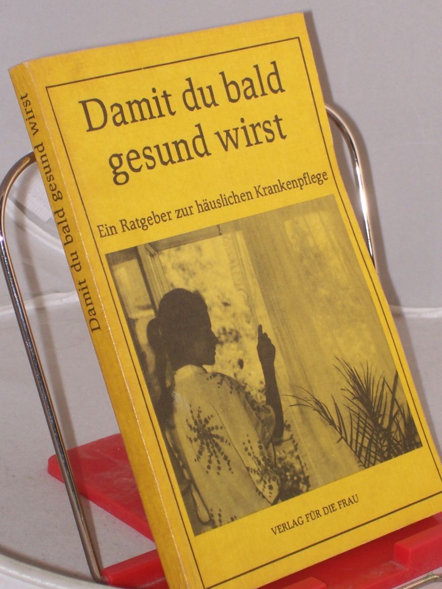 Artikelbild 1 des Artikels “Damit du bald gesund wirst : e. Ratgeber zur häusl. Krankenpflege / hrsg. von Dolf Künzel. Autorenkollektiv: Dolf Künzel... “