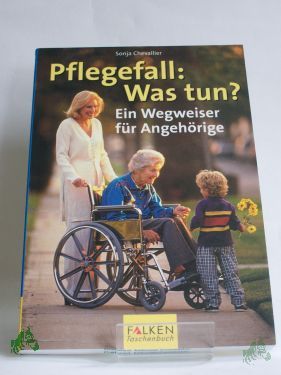 Product image 1 of the product “Pflegefall: Was tun? : ein Wegweiser für Angehörige / Sonja Chevallier ”