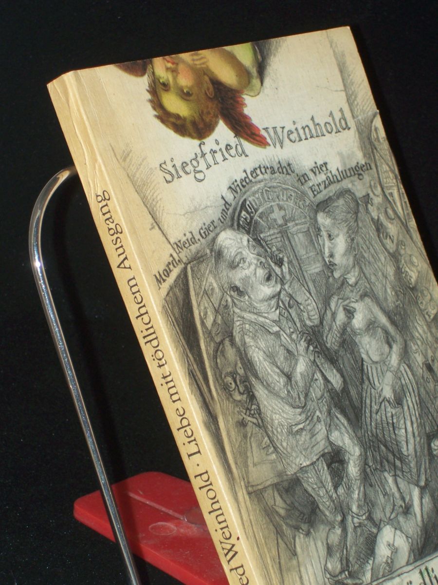 Product image 1 of the product “Liebe mit tödlichem Ausgang : Mord, Neid, Gier u. Niedertracht in 4 Erzählungen / von Siegfried Weinhold ”