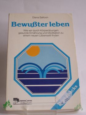 Artikelbild 1 des Artikels “Bewusster leben : wie wir durch Körperübungen, gesunde Ernährung u. Meditation zu e. neuen Lebensstil finden / Diana Saltoon. Mit e. Vorw. von Kenneth R. Pelletier. Übers. aus d. Amerikan.: Matthias Steurich “