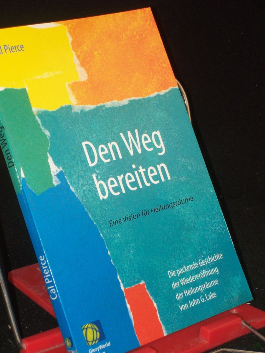 Artikelbild 1 des Artikels “Den Weg bereiten : eine Vision für Heilungsräume ; die packende Geschichte der Wiedereröffnung der Heilungsräume von John G. Lake / Cal Pierce. Übers.: Tina Pompe/Manfred Mayer “