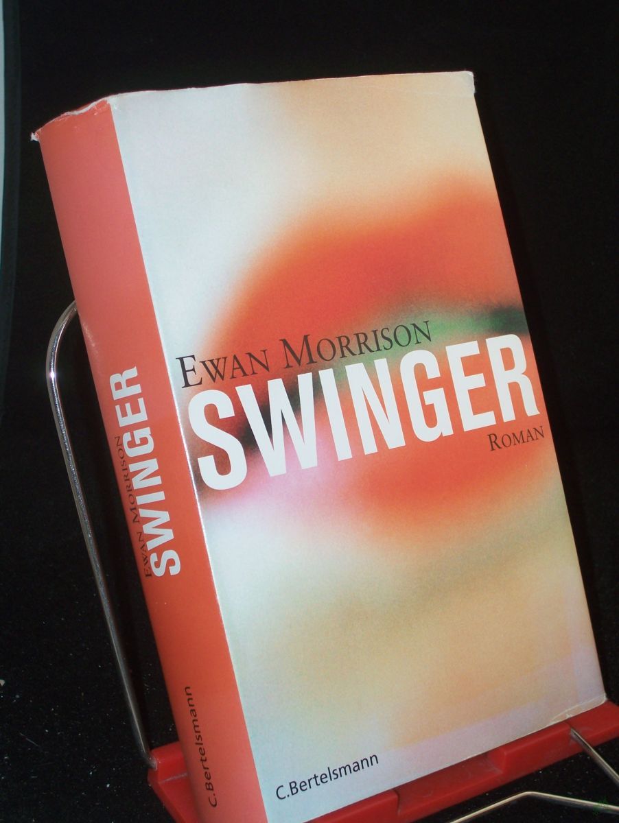 Product image 1 of the product “Swinger : Roman / Ewan Morrison. Aus dem Engl. von Claudia Feldmann ”