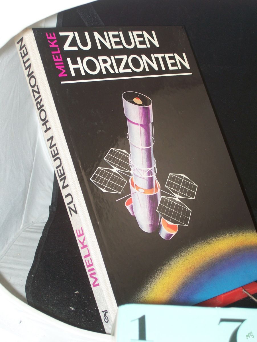 Product image 1 of the product “Zu neuen Horizonten : Weltraumforschung gestern, heute, morgen / Heinz Mielke. Grafiken: Rudolf Skribelka u. Wolfgang Würfel ”