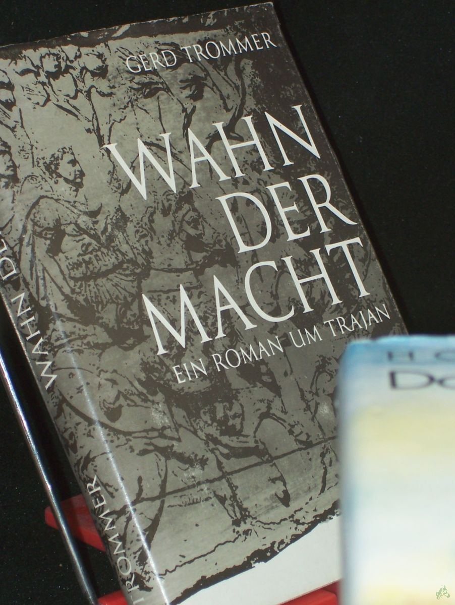 Product image 1 of the product “Wahn der Macht : kulturgeschichtl. Roman um Trajan / Gerd Trommer ”