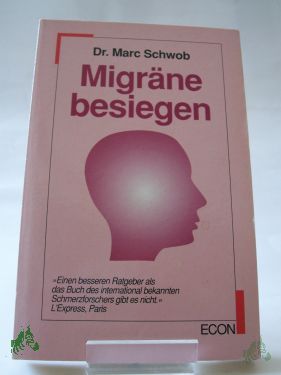 Artikelbild 1 des Artikels “Migräne besiegen / Marc Schwob. Einzig berechtigte Übers. aus d. Franz. von Elfriede Riegler-Wrisnig “