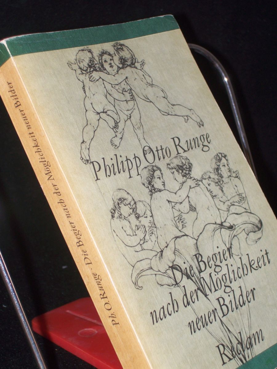 Product image 1 of the product “Die Begier nach der Möglichkeit neuer Bilder : Briefwechsel u. Schr. zur bildenden Kunst / Philipp Otto Runge. [Hrsg., mit Einl. u. Anm. von Hannelore GÃ¤rtner] ”