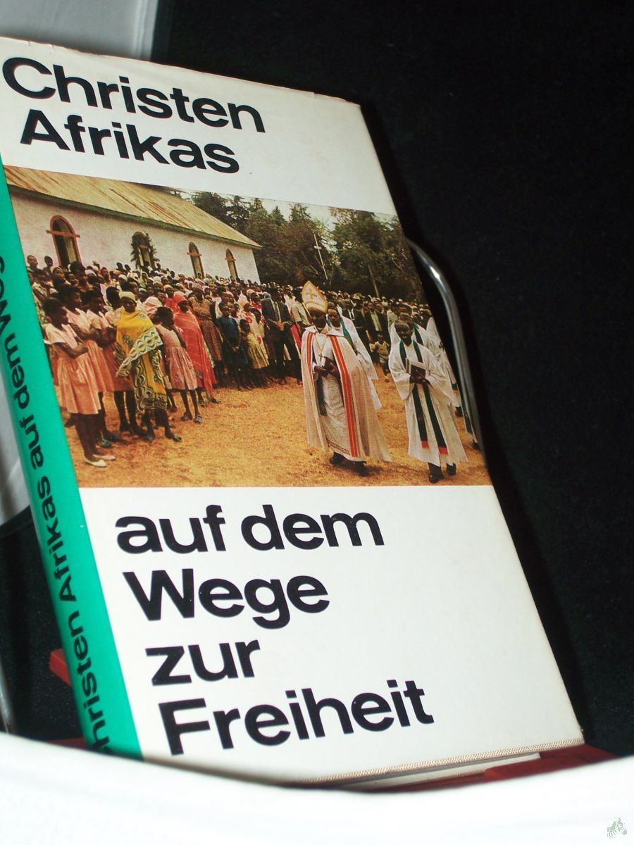 Artikelbild 1 des Artikels “Christen Afrikas auf dem Wege zur Freiheit : 1955 - 1969 / zusammengestellt u. mit e. Einf. vers. von Johannes Althausen “