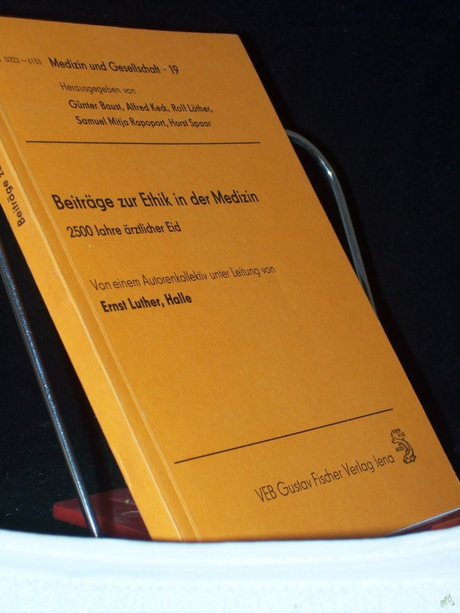 Product image 1 of the product “Beiträge zur Ethik in der Medizin : 2500 Jahre ärztl. Eid / von e. Autorenkollektiv unter Leitung von Ernst Luther ”