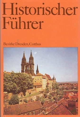 Product image 1 of the product “Historischer Führer Teil: Stätten und Denkmale der Geschichte in den Bezirken Dresden, Cottbus / [Autoren d. Bd.: Werner Coblenz...] ”