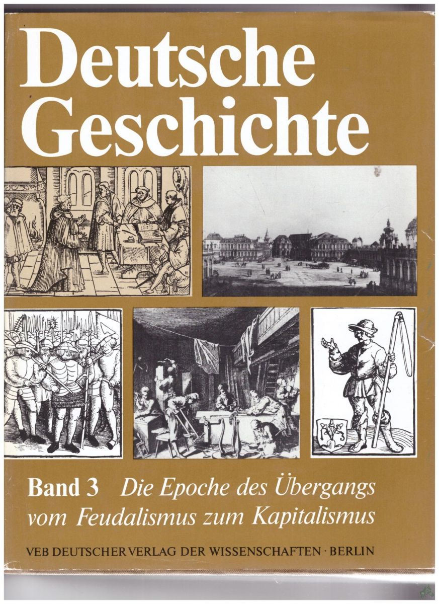 Product image 1 of the product “Deutsche Geschichte Teil: Bd. 3., Die Epoche des Übergangs vom Feudalismus zum Kapitalismus von den siebziger Jahren des 15. Jahrhunderts bis 1789 / Autorenkollektiv: Adolf Laube u. Günter Vogler (Leiter)... ”