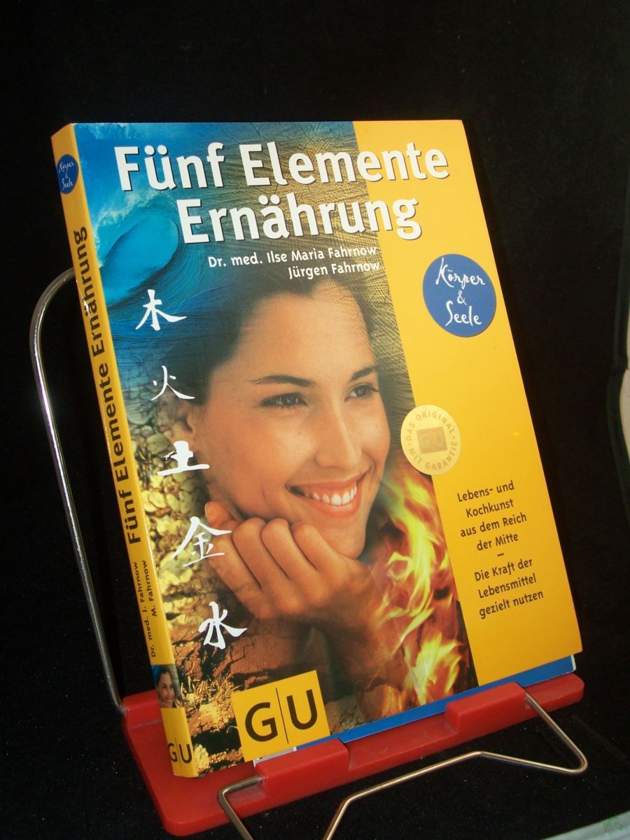 Product image 1 of the product “Fünf-Elemente-Ernährung : Lebens- und Kochkunst aus dem Reich der Mitte ; die Kraft der Lebensmittel gezielt nutzen / Ilse Maria Fahrnow ; Jürgen Fahrnow ”