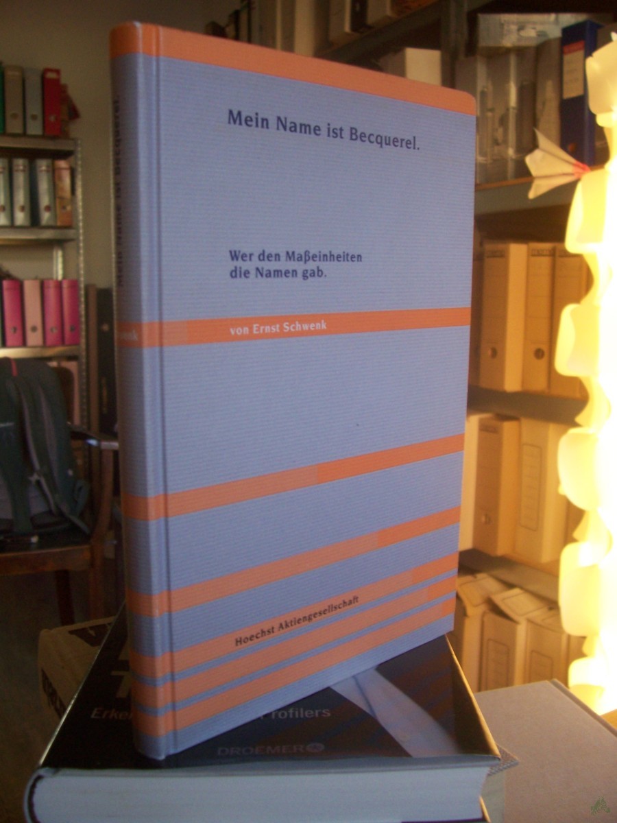 Artikelbild 1 des Artikels “Mein Name ist Becquerel : wer den Masseinheiten die Namen gab / Ernst Schwenk. Hoechst. [Hrsg. und gestaltet von Bernhard Buderath] “