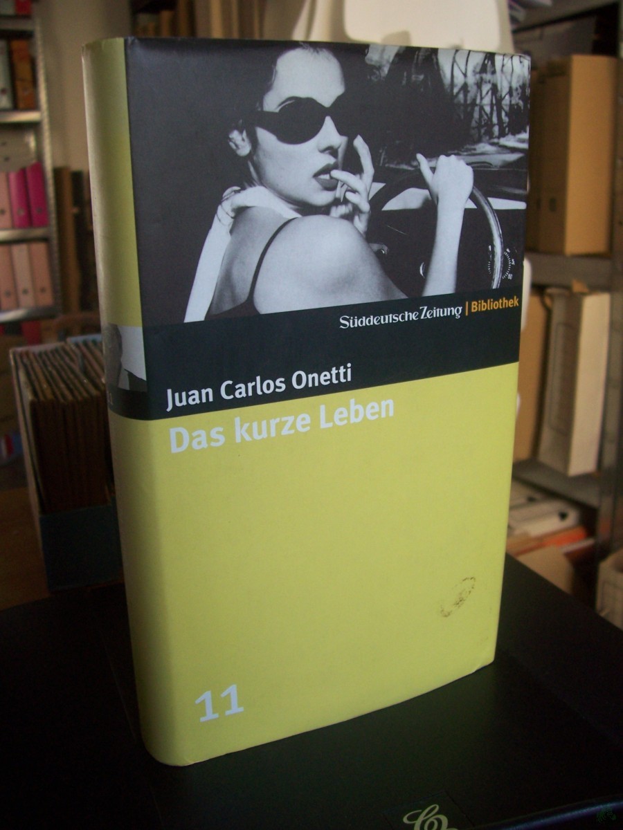 Product image 1 of the product “Das kurze Leben : Roman / Juan Carlos Onetti. Aus dem Span. von Curt Meyer-Clason ”