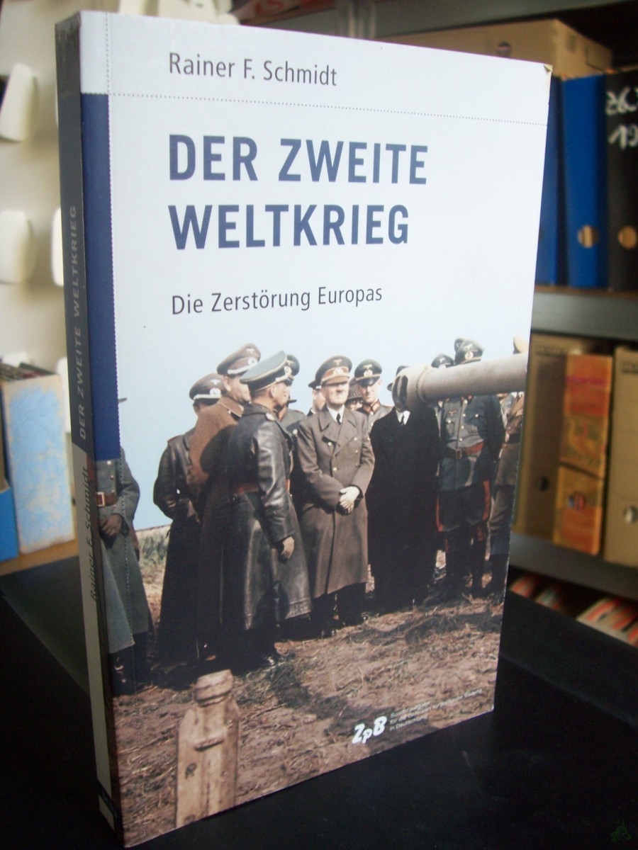 Artikelbild 1 des Artikels “Der Zweite Weltkrieg : die Zerstörung Europas / Rainer F. Schmidt “