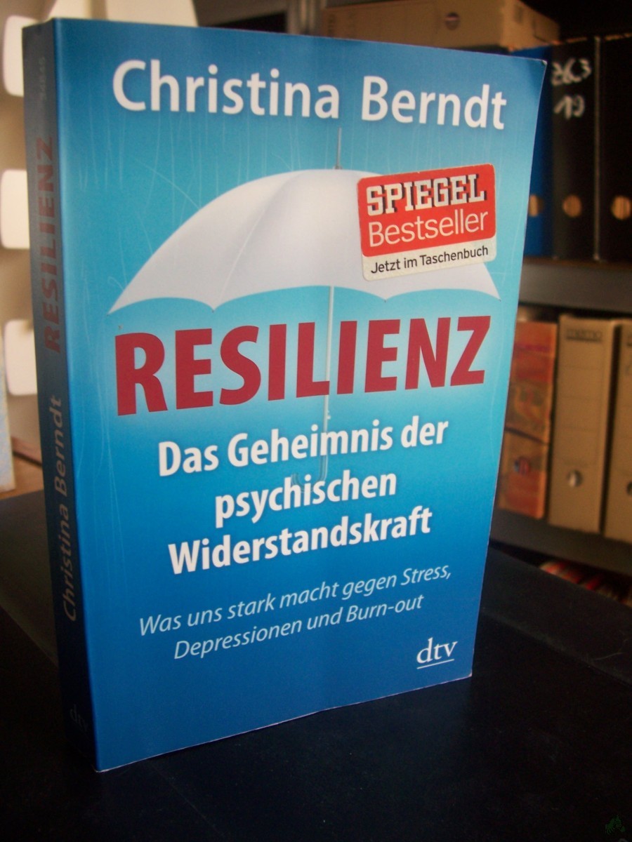 Artikelbild 1 des Artikels “Resilienz : das Geheimnis der psychischen Widerstandskraft ; was uns stark macht gegen Stress, Depressionen und Burn-out / Christina Berndt “