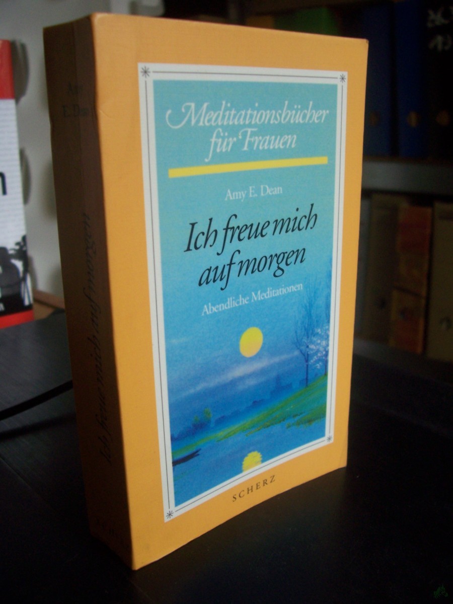 Artikelbild 1 des Artikels “Ich freue mich auf morgen : abendliche Meditationen / Amy E. Dean. [Einzig berecht. Übers. aus dem Engl. Nicole Hölsken] “