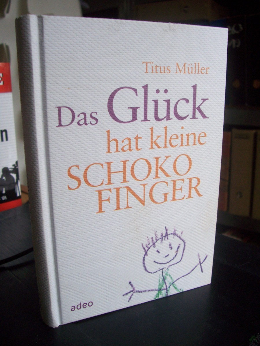 Artikelbild 1 des Artikels “Das Glück hat kleine Schokofinger / Titus Müller “