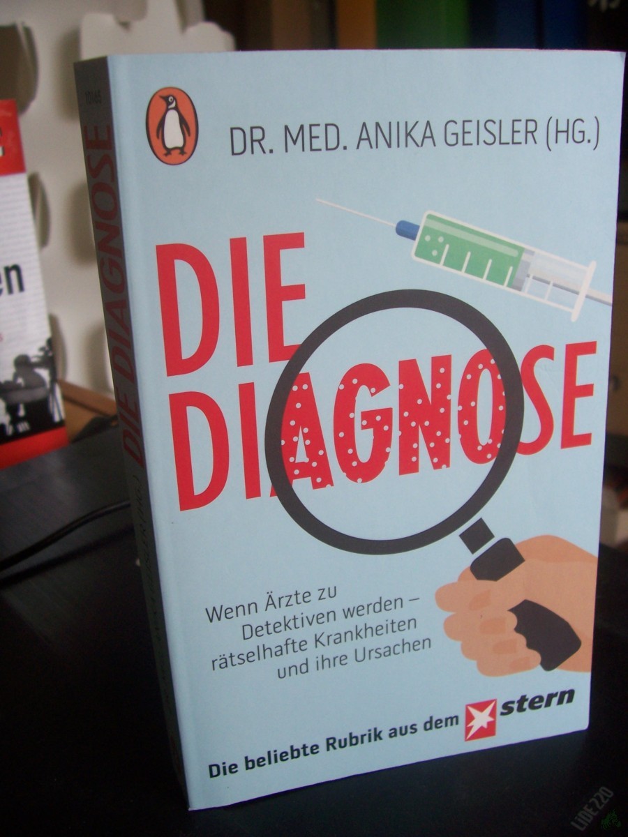 Artikelbild 1 des Artikels “Die Diagnose : wenn Ärzte zu Detektiven werden - rätselhafte Krankheiten und ihre Ursachen / Dr. med. Anika Geisler (Hg.) “