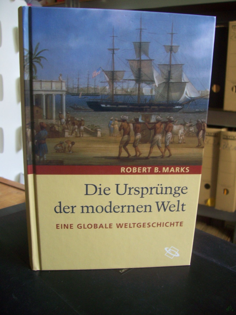 Artikelbild 1 des Artikels “Die Ursprünge der modernen Welt : eine globale Weltgeschichte / Robert B. Marks. Aus dem Amerikan. von Michael Sommer und Diana Sommer-Theohari “