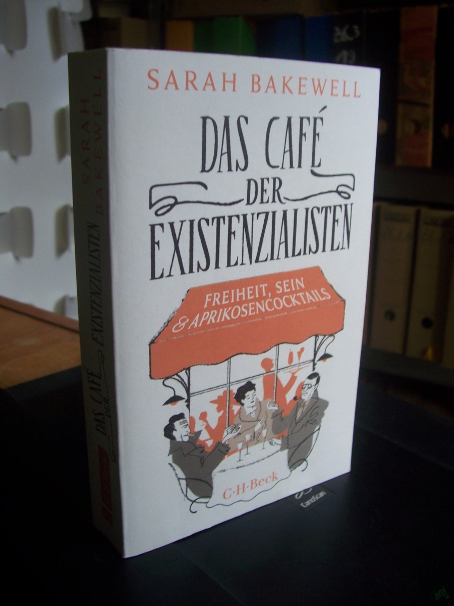 Artikelbild 1 des Artikels “Das Café der Existenzialisten : Freiheit, Sein und Aprikosencocktails mit Jean-Paul Sartre, Simone de Beauvoir, Albert Camus, Martin Heidegger, Edmund Husserl, Karl Jaspers, Maurice Merleau-Ponty und anderen / Sarah Bakewell ; aus dem Englischen von Rita “