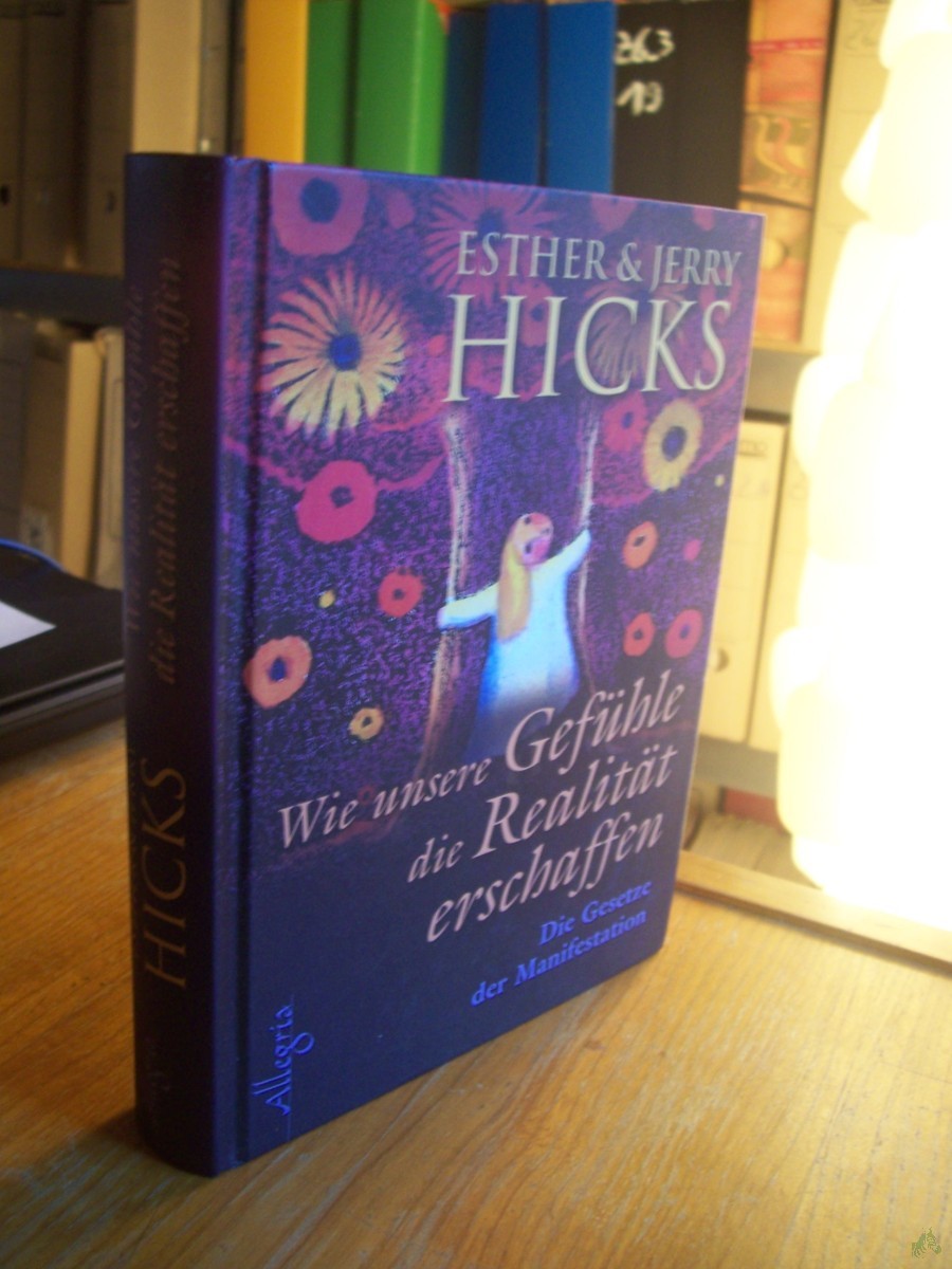 Product image 1 of the product “Wie unsere Gefühle die Realität erschaffen : die Gesetze der Manifestation / Esther & Jerry Hicks. Aus dem Amerikan. übers. von Thomas Görden ”