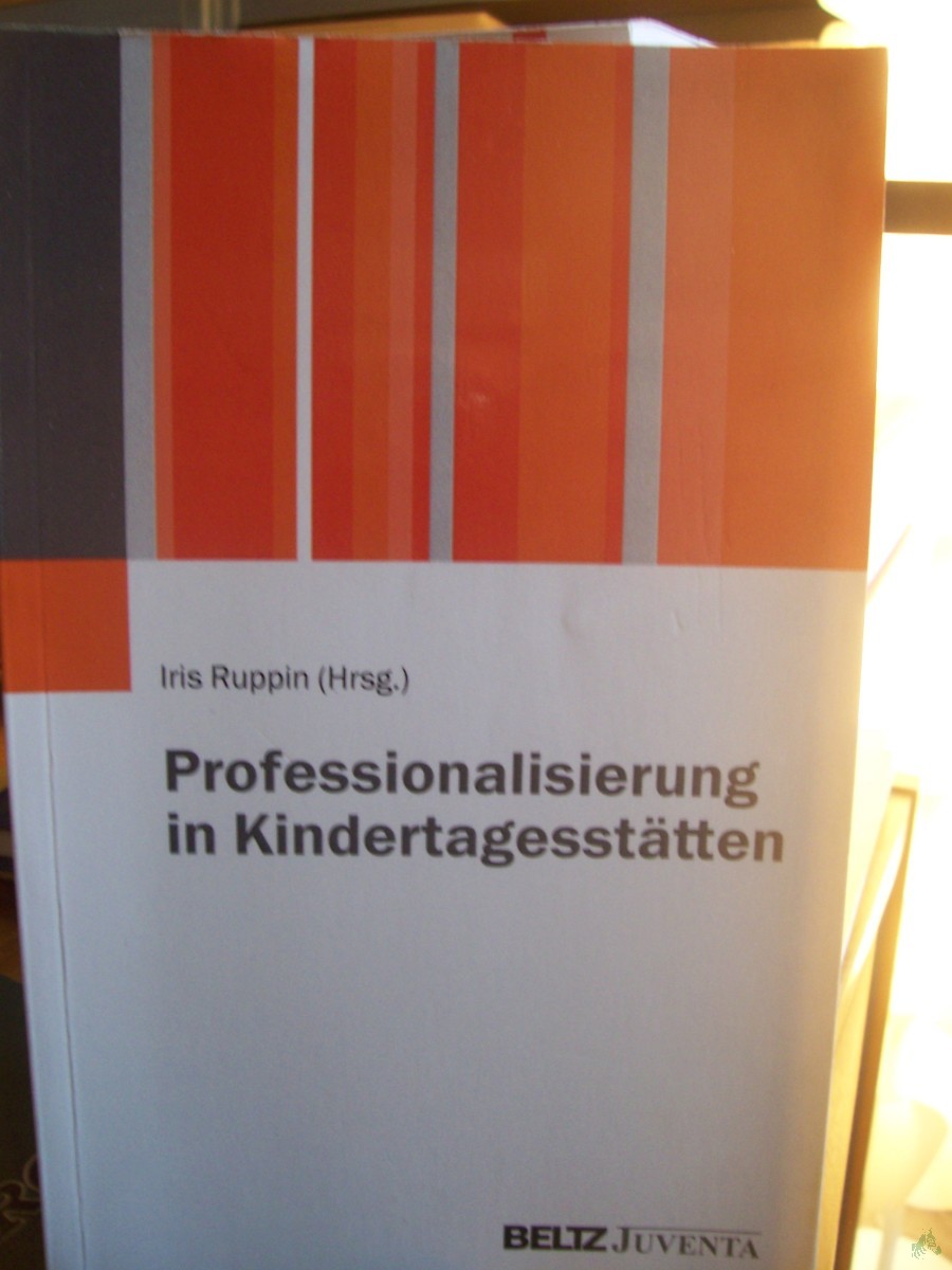 Product image 1 of the product “Professionalisierung in Kindertagesstätten / Iris Ruppin (Hrsg.) ”