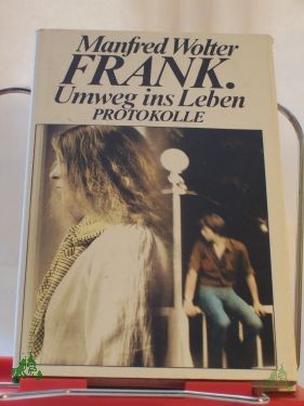 Product image 1 of the product “Frank, Umweg ins Leben : Protokolle / Manfred Wolter. Mit e. Nachw. von Gerda Jun ”