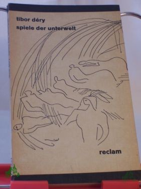 Product image 1 of the product “Spiele der Unterwelt / Tibor Déry. Aus d. Ungar. übers. u. Nachw. von Antónia Pezold-Lázár ”