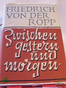 Product image 1 of the product “Zwischen gestern und morgen : Erfahrungen u. Erkenntnisse / Friedrich von der Ropp ”