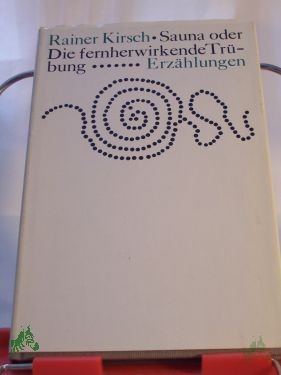 Artikelbild 1 des Artikels “Sauna oder die fernwirkende Trübung : Erzählungen / Rainer Kirsch “