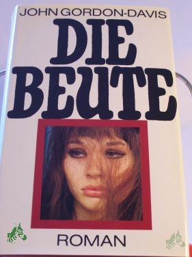 Product image 1 of the product “Die Beute : Roman / John Gordon-Davis. Übers. von Herbert Roch ”
