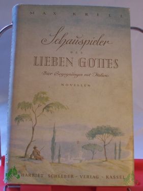 Product image 1 of the product “Schauspieler des lieben Gottes : 4 Begegnungen mit Italien. Novellen / Max Krell ”