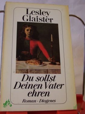 Product image 1 of the product “Du sollst Deinen Vater ehren : Roman / Lesley Glaister. Aus dem Engl. von Renate Orth-Guttmann ”