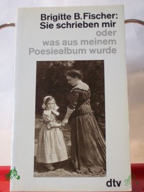 Product image 1 of the product “Sie schrieben mir oder was aus meinem Poesiealbum wurde / Brigitte B. Fischer ”