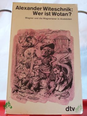 Artikelbild 1 des Artikels “Wer ist Wotan? : Wagner u.d. Wagnerianer in Anekdoten / Alexander Witeschnik “