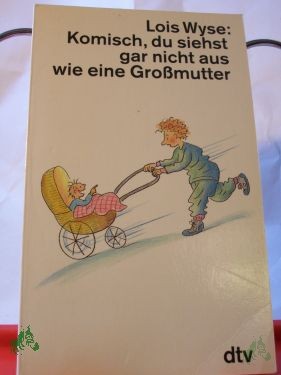 Artikelbild 1 des Artikels “Komisch, du siehst gar nicht aus wie eine Grossmutter / Lois Wyse. Dt. von Isabella Nadolny “