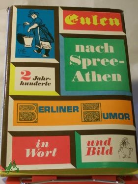 Product image 1 of the product “Eulen nach Spree-Athen : 2 Jahrhunderte Berliner Humor in Wort u. Bild / Ausgew. von Hans Ludwig ”