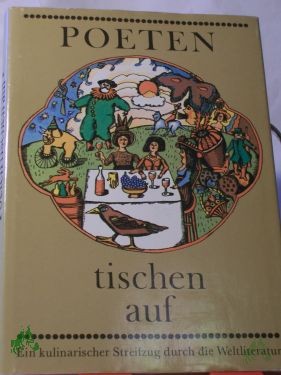 Product image 1 of the product “Poeten tischen auf : e. kulinar. Streifzug durch d. Weltliteratur / unternommen von Günther Cwojdrak ”