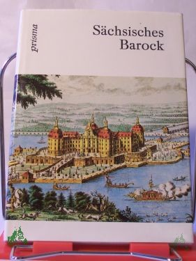 Artikelbild 1 des Artikels “Sächsisches Barock : aus der Zeit von Matthes Daniel Pöppelmann / Einf. u. Erl. von Hagen Bächler u. Monika Schlechte “