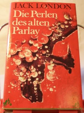Artikelbild 1 des Artikels “Die Perlen des alten Parlay : Erzählungen aus d. Südsee / Jack London. Illustrationen von Gerhard Lahr. Mit e. Nachw. hrsg. von Horst Ihde. Aus d. Amerikan. von Günter Löffler “