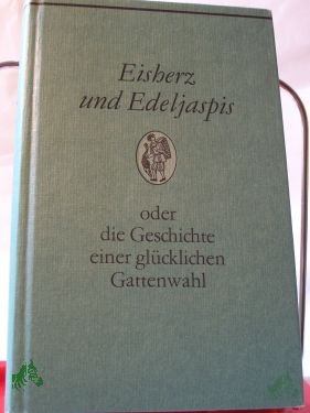 Product image 1 of the product “Eisherz und Edeljaspis oder die Geschichte einer glücklichen Gattenwahl : e. Roman aus d. Ming-Zeit / übertr. von Franz Kuhn ”