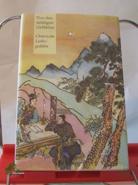 Product image 1 of the product “Von den müssigen Gefühlen : chines. Liebesgedichte aus 3 Jahrtausenden / aus d. Chines. übertr., nachgedichtet u. hrsg. von Ernst Schwarz ”