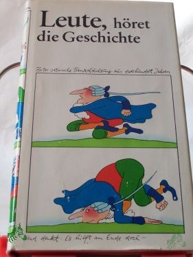 Product image 1 of the product “Leute, höret die Geschichte : Bänkeldichtung aus 2 Jh. / hrsg. von Helga Bemmann. Illustrationen: Manfred Bofinger ”