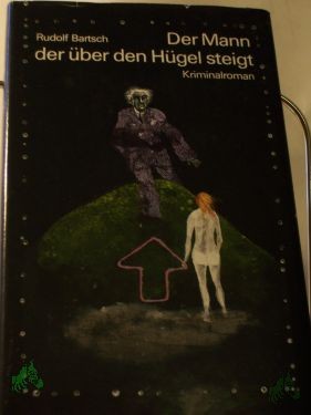 Artikelbild 1 des Artikels “Der Mann, der über den Hügel steigt : Kriminalroman / Rudolf Bartsch “