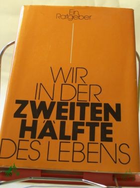Artikelbild 1 des Artikels “Wir in der zweiten Hälfte des Lebens : e. Ratgeber / Hrsg.: Renate Kuschke. Autorenkollektiv: Harry Creuzburg... Illustrationen: Gerhard Vontra “