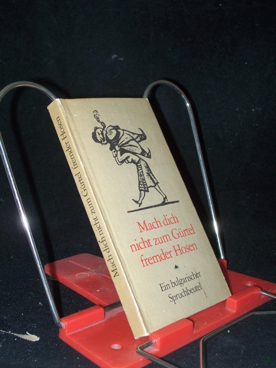 Artikelbild 1 des Artikels “Mach dich nicht zum Gürtel fremder Hosen : e. bulgar. Spruchbeutel / hrsg. u. übers. von Norbert Randow “