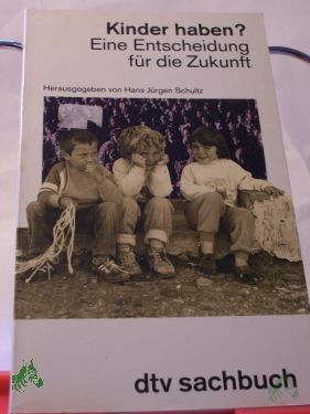 Product image 1 of the product “Kinder haben? : Eine Entscheidung für die Zukunft / hrsg. von Hans Jürgen Schultz ”